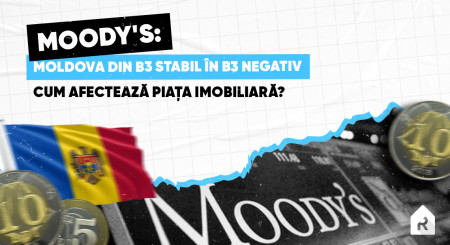 Moody's. Cum raiting-ul financiar al Moldovei afectează piața imobiliară