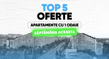 Apartamente cu 1 odaie în Chișinău: Top 5 oferte ale săptămânii